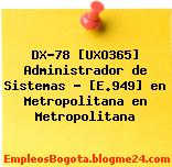 DX-78 [UXO365] Administrador de Sistemas – [E.949] en Metropolitana en Metropolitana