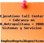 Ejecutivos Call Center – Cobranza en R.Metropolitana – 2080 Sistemas y Servicios
