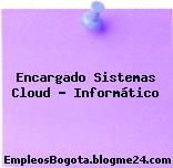 Encargado Sistemas Cloud – Informático