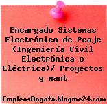 Encargado Sistemas Electrónico de Peaje (Ingeniería Civil Electrónica o Eléctrica)/ Proyectos y mant