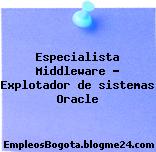 Especialista Middleware – Explotador de sistemas Oracle