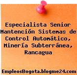 Especialista Senior Mantención Sistemas de Control Automático, Minería Subterránea, Rancagua