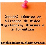 (FE635) Técnico en Sistemas de Video Vigilancia, Alarmas e informática