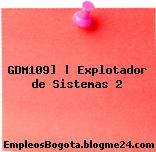 GDM109] | Explotador de Sistemas 2