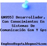 GN955] Desarrollador, Con Conocimientos En Sistemas De Comunicación Gsm Y Gps