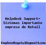 Helpdesk Support- Sistemas importante empresa de Retail