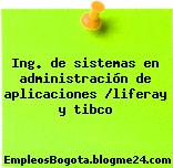 Ing. de sistemas en administración de aplicaciones /liferay y tibco