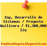 Ing. Desarrollo de Sistemas / Proyecto Quilicura / $1.300.000 liq