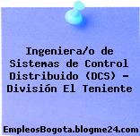 Ingeniera/o de Sistemas de Control Distribuido (DCS) – División El Teniente