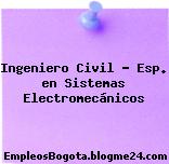 Ingeniero Civil – Esp. en Sistemas Electromecánicos