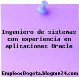 Ingeniero de sistemas con experiencia en aplicaciones Oracle