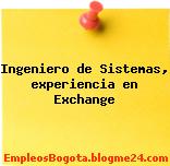 Ingeniero de Sistemas, experiencia en Exchange