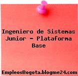 Ingeniero de Sistemas Junior – Plataforma Base