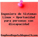 Ingeniero de Sistemas Linux – Oportunidad para personas con discapacidad