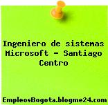 Ingeniero de sistemas Microsoft – Santiago Centro