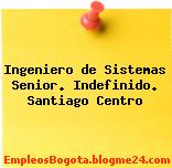 Ingeniero de Sistemas Senior. Indefinido. Santiago Centro