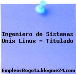 Ingeniero de Sistemas Unix Linux – Titulado