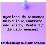 Ingeniero de Sistemas Unix/Linux.Contrato indefinido. Renta 1.5 liquido mensual