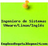 Ingeniero de Sistemas VMware/Linux/Inglés