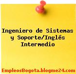 Ingeniero de Sistemas y Soporte/Inglés Intermedio