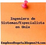 Ingeniero de Sistemas/Especialista en Unix
