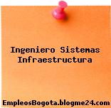 Ingeniero Sistemas Infraestructura