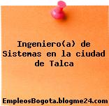 Ingeniero(a) de Sistemas en la ciudad de Talca