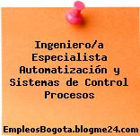 Ingeniero/a Especialista Automatización y Sistemas de Control Procesos