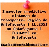 Inspector predictivo sistemas de transporte- Región de Antofagasta | [L.255] en Antofagasta | [FKA425] en Antofagasta