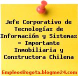 Jefe Corporativo de Tecnologías de Información y Sistemas – Importante Inmobiliaria y Constructora Chilena