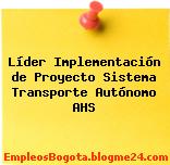 Líder Implementación de Proyecto Sistema Transporte Autónomo AHS