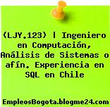 (LJY.123) | Ingeniero en Computación, Análisis de Sistemas o afín. Experiencia en SQL en Chile