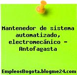 Mantenedor de sistema automatizado, electromecánico – Antofagasta