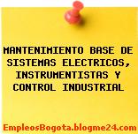 MANTENIMIENTO BASE DE SISTEMAS ELECTRICOS, INSTRUMENTISTAS Y CONTROL INDUSTRIAL