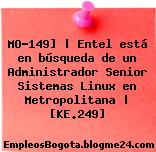 MO-149] | Entel está en búsqueda de un Administrador Senior Sistemas Linux en Metropolitana | [KE.249]