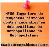 NPS6 Ingeniero de Proyectos sistemas contra incendios en Metropolitana en Metropolitana en Metropolitana