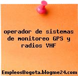 operador de sistemas de monitoreo GPS y radios VHF
