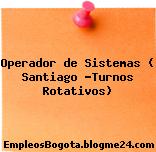 Operador de Sistemas ( Santiago -Turnos Rotativos)