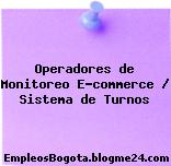 Operadores de Monitoreo E-commerce / Sistema de Turnos