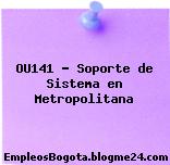 OU141 – Soporte de Sistema en Metropolitana