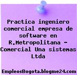 Practica ingeniero comercial empresa de software en R.Metropolitana – Comercial Una sistemas Ltda