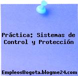 Práctica: Sistemas de Control y Protección