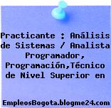 Practicante : Análisis de Sistemas / Analista Programador, Programación,Técnico de Nivel Superior en