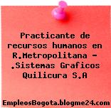 Practicante de recursos humanos en R.Metropolitana – .Sistemas Graficos Quilicura S.A
