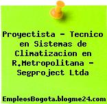 Proyectista – Tecnico en Sistemas de Climatizacion en R.Metropolitana – Segproject Ltda