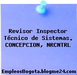 Revisor Inspector Técnico de Sistemas. CONCEPCION, NRCNTRL
