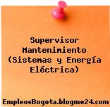 Supervisor Mantenimiento (Sistemas y Energía Eléctrica)