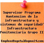 Supervisor Programa Mantencion de la infraestructura y sistemas de seguridad/ Infraestructura Penitenciaria Grupo II