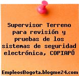 Supervisor Terreno para revisión y pruebas de los sistemas de seguridad electrónica, COPIAPÓ