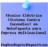 Técnico Eléctrico (Sistema Contra Incendios) en Antofagasta para Empresa Multinacional